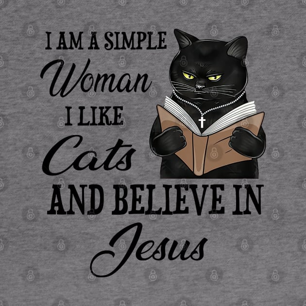 Black Cat I'm A Simple Woman I Like Cats And Believe In Jesus by cyberpunk art